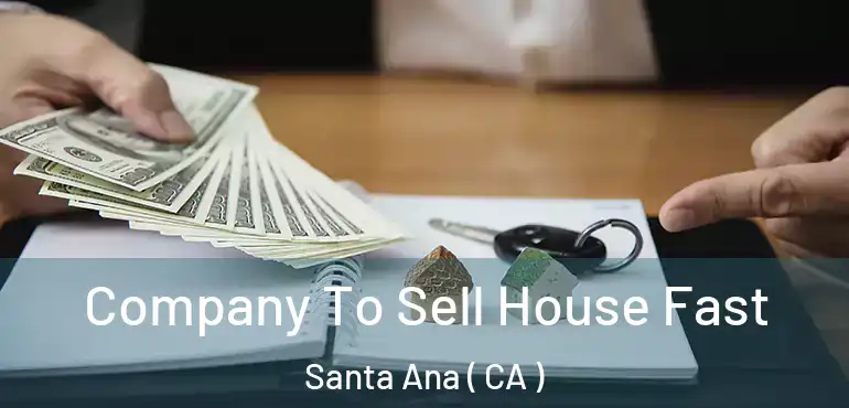  Company To Sell House Fast Santa Ana ( CA )